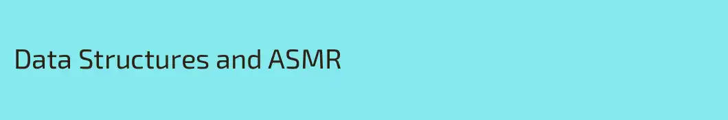 Data Structures and ASMR